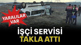 İşçi servisi takla attı yaralılar var